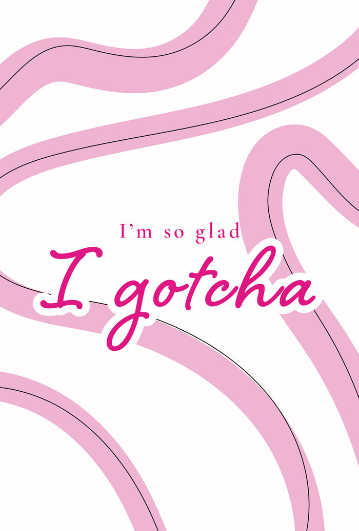 Pink wavy lines with 'I'm so glad I gotcha' text on a white background