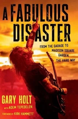 A Fabulous Disaster: From The Garage To Madison Square Garden, The Hard Way (Hardcover) By Gary Holt, Adem Tepedelen, Kirk Hammett