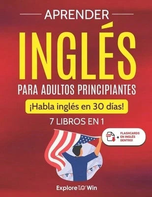 Aprender Inglés Para Adultos Principiantes: 7 Libros En 1: ¡Habla Inglés En 30 Días! (Paperback) By Explore Towin