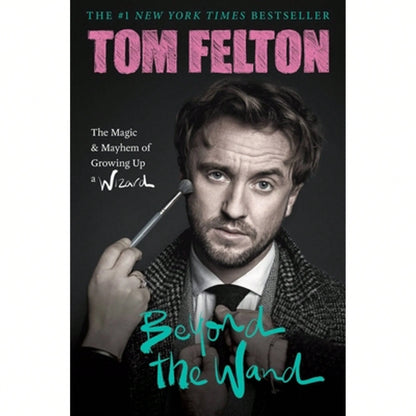 Beyond The Wand: The Magic And Mayhem Of Growing Up A Wizard (Hardcover) By Tom Felton