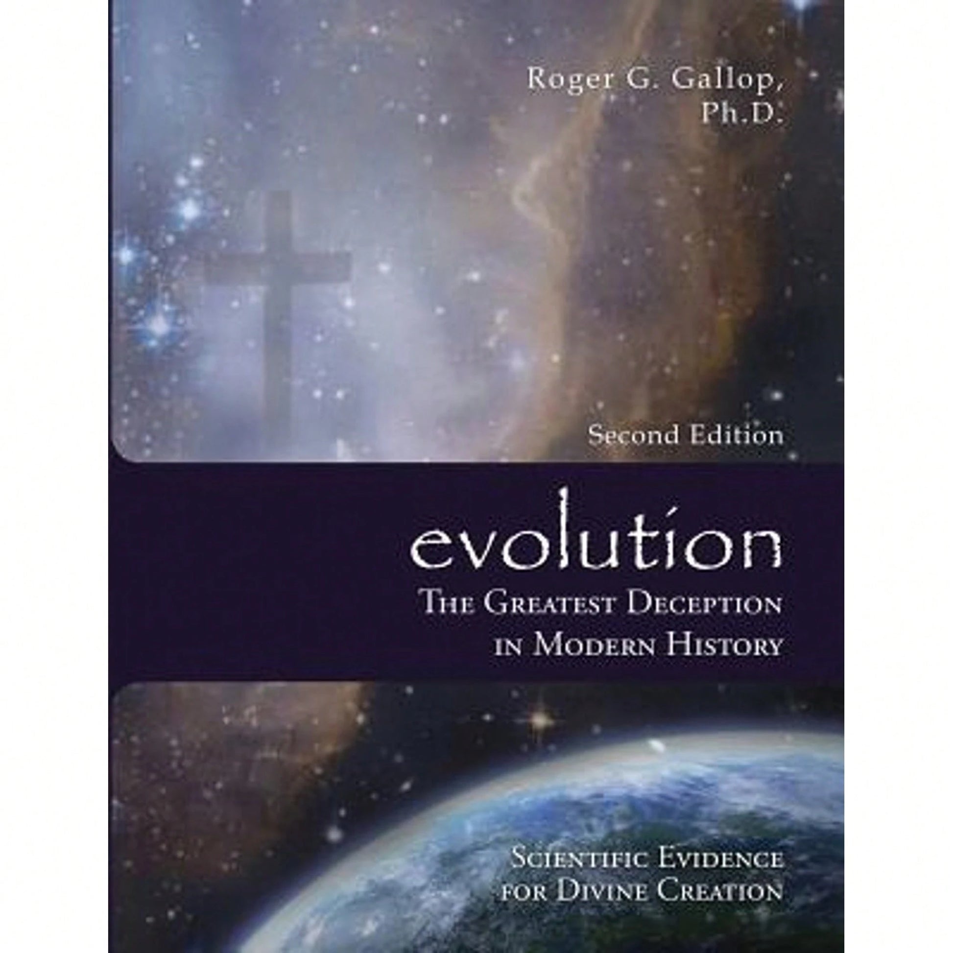 Evolution- The Greatest Deception In Modern History: (Scientific Evidence For Divine Creation) (Paperback) By Roger G Gallop