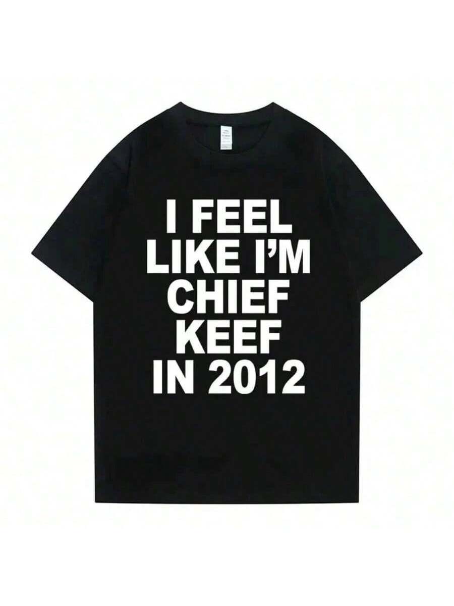 I Feel Like I'm Chief Keef In 2012 T-Shirt Graphic Tee Short Sleeve Crew Neck Casual Top Classic Print Tees Street Style Graphic Tees