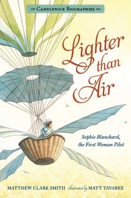 Lighter Than Air: Sophie Blanchard, The First Woman Pilot: Candlewick Biographies (Paperback) By Matthew Clark Smith