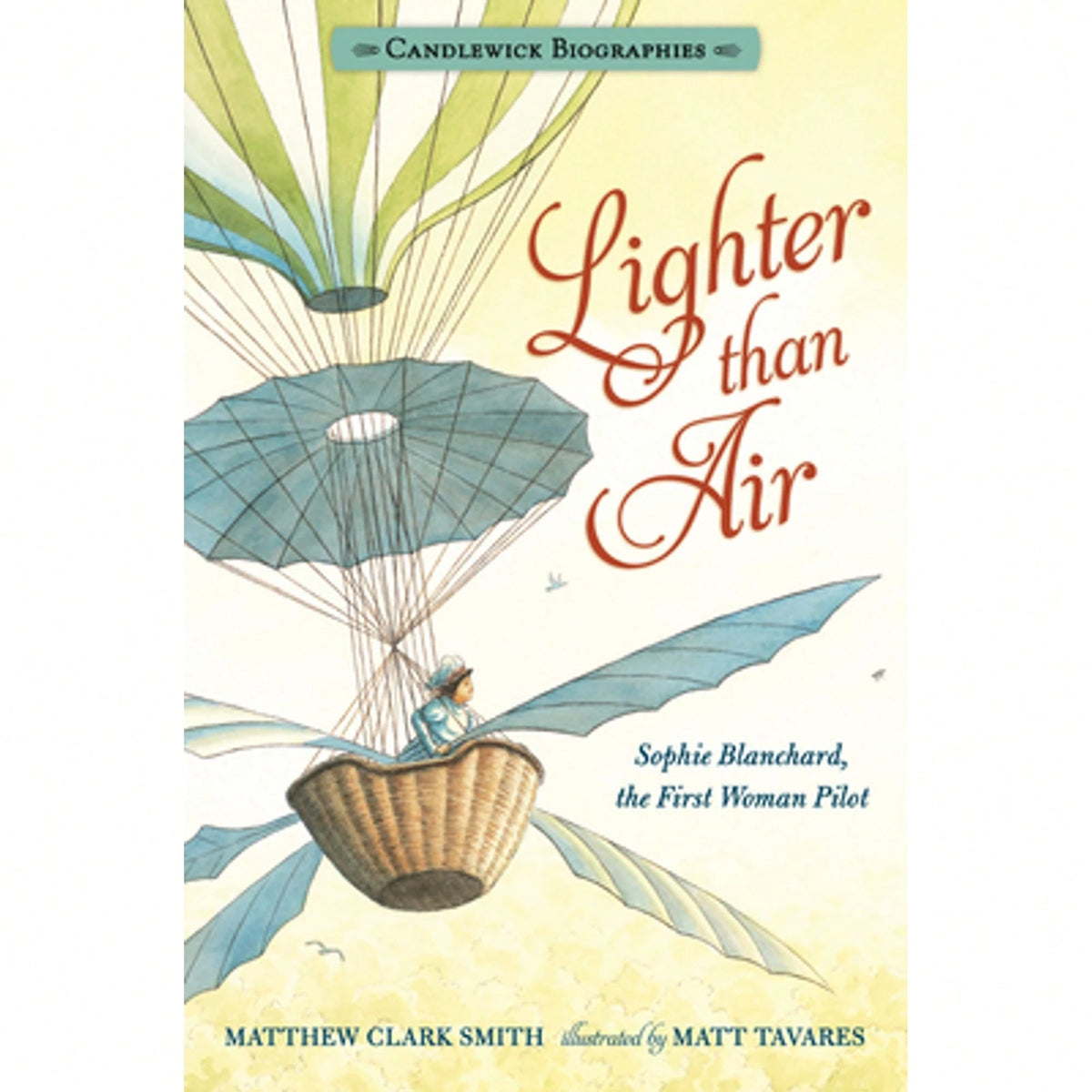 Lighter Than Air: Sophie Blanchard, The First Woman Pilot: Candlewick Biographies (Paperback) By Matthew Clark Smith