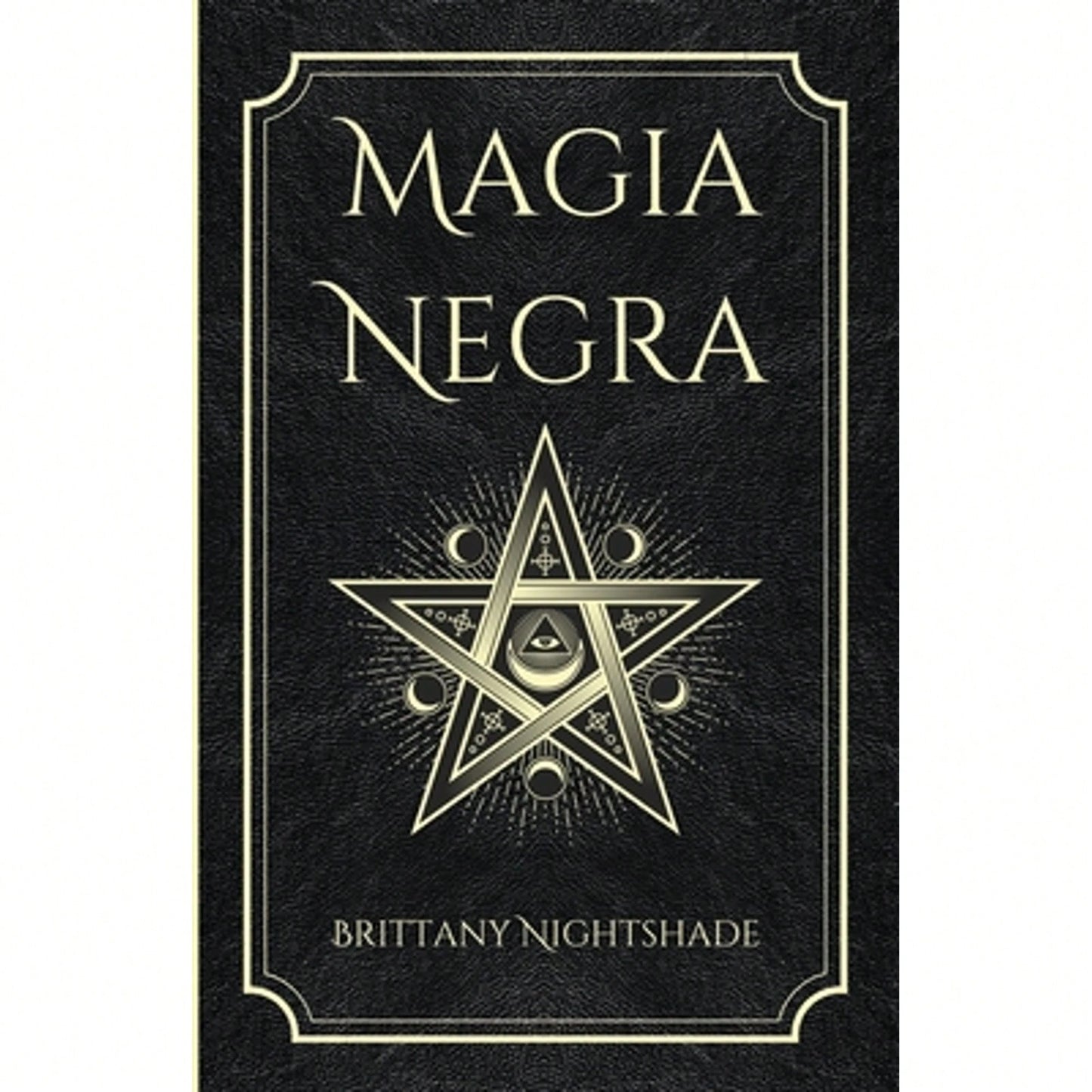 Magia Negra: Libro De Hechizos De Poder, Amor Y Destrucción (Paperback) By Lorita Baile, Brittany Nightshade