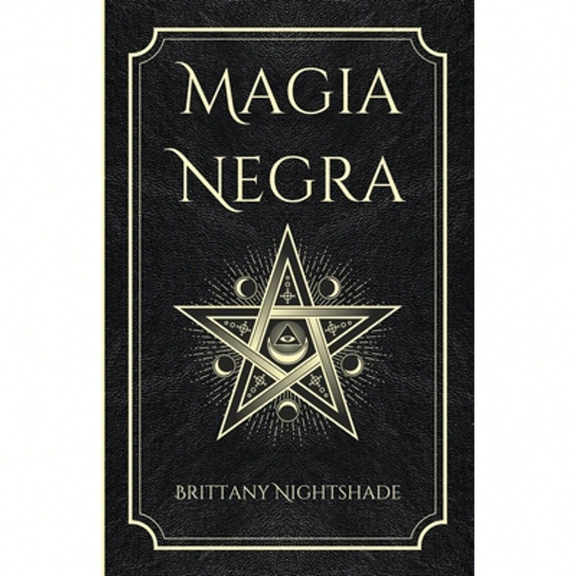 Magia Negra: Libro De Hechizos De Poder, Amor Y Destrucción (Paperback) By Lorita Baile, Brittany Nightshade