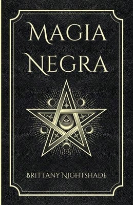 Magia Negra: Libro De Hechizos De Poder, Amor Y Destrucción (Paperback) By Lorita Baile, Brittany Nightshade