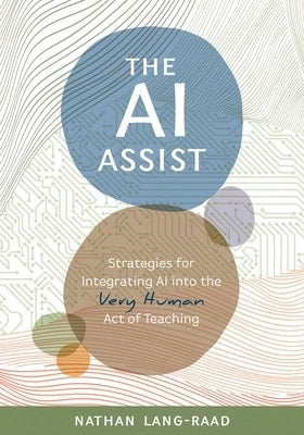 Pre-Owned AI Assist: Strategies For Integrating AI Into The Very Human Act Of Teaching (Paperback) By Nathan Lang-Raad