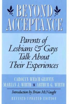 Pre-Owned Beyond Acceptance: Parents Of Lesbians & Gays Talk About Their Experiences (Paperback) By Carolyn W Griffin, Marian J Wirth, Arthur G Wirth