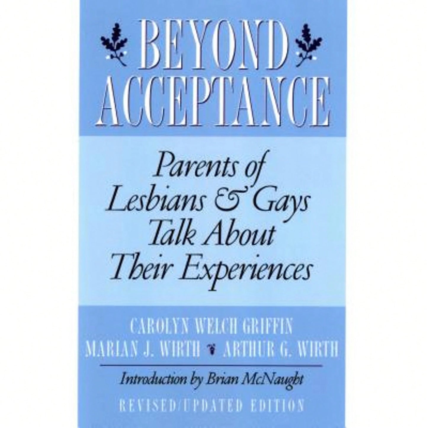 Pre-Owned Beyond Acceptance: Parents Of Lesbians & Gays Talk About Their Experiences (Paperback) By Carolyn W Griffin, Marian J Wirth, Arthur G Wirth
