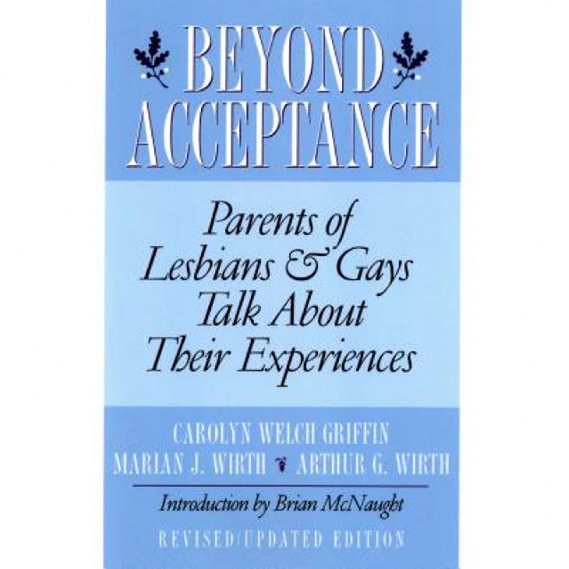 Pre-Owned Beyond Acceptance: Parents Of Lesbians & Gays Talk About Their Experiences (Paperback) By Carolyn W Griffin, Marian J Wirth, Arthur G Wirth