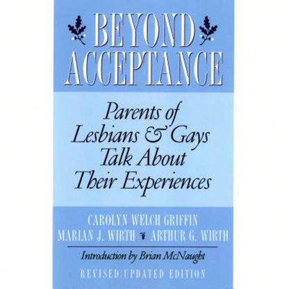 Pre-Owned Beyond Acceptance: Parents Of Lesbians & Gays Talk About Their Experiences (Paperback) By Carolyn W Griffin, Marian J Wirth, Arthur G Wirth