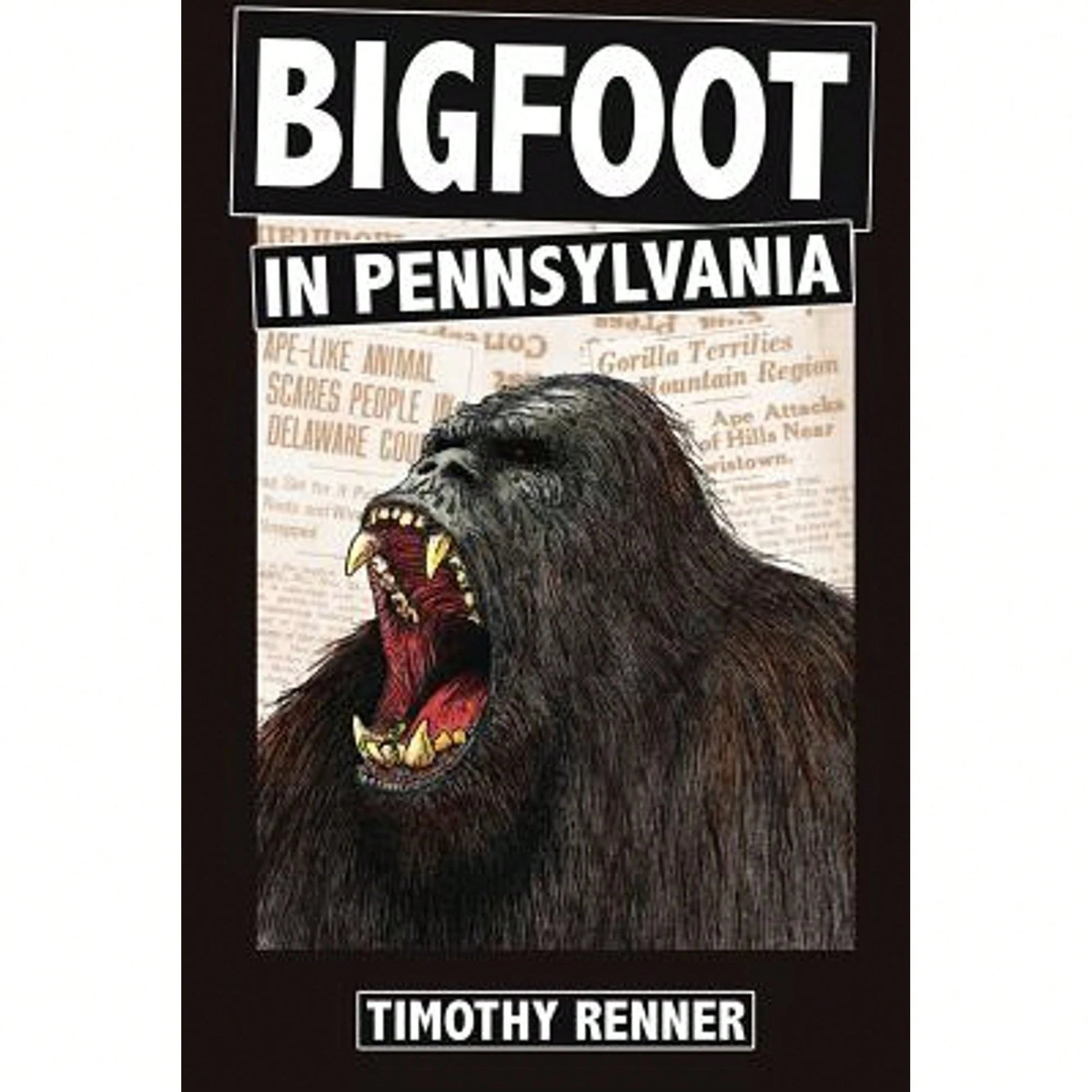 Pre-Owned Bigfoot In Pennsylvania: A History Of Wild-Men, Gorillas, And Other Hairy Monsters In The (Paperback) By Timothy Renner