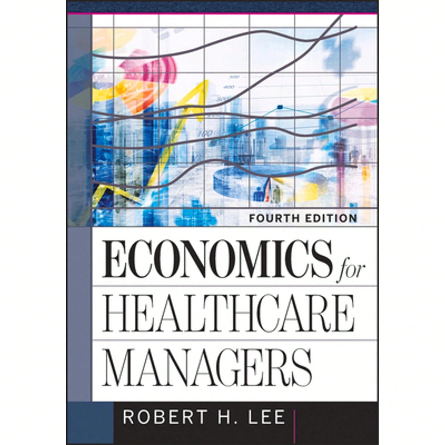 Pre-Owned Economics For Healthcare Managers, Fourth Edition (Hardcover) By Robert Lee