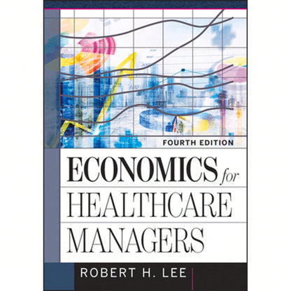 Pre-Owned Economics For Healthcare Managers, Fourth Edition (Hardcover) By Robert Lee