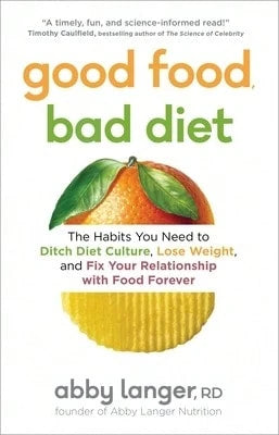 Pre-Owned Good Food, Bad Diet: The Habits You Need To Ditch Diet Culture, Lose Weight, And Fix Your (Paperback) By Abby Langer