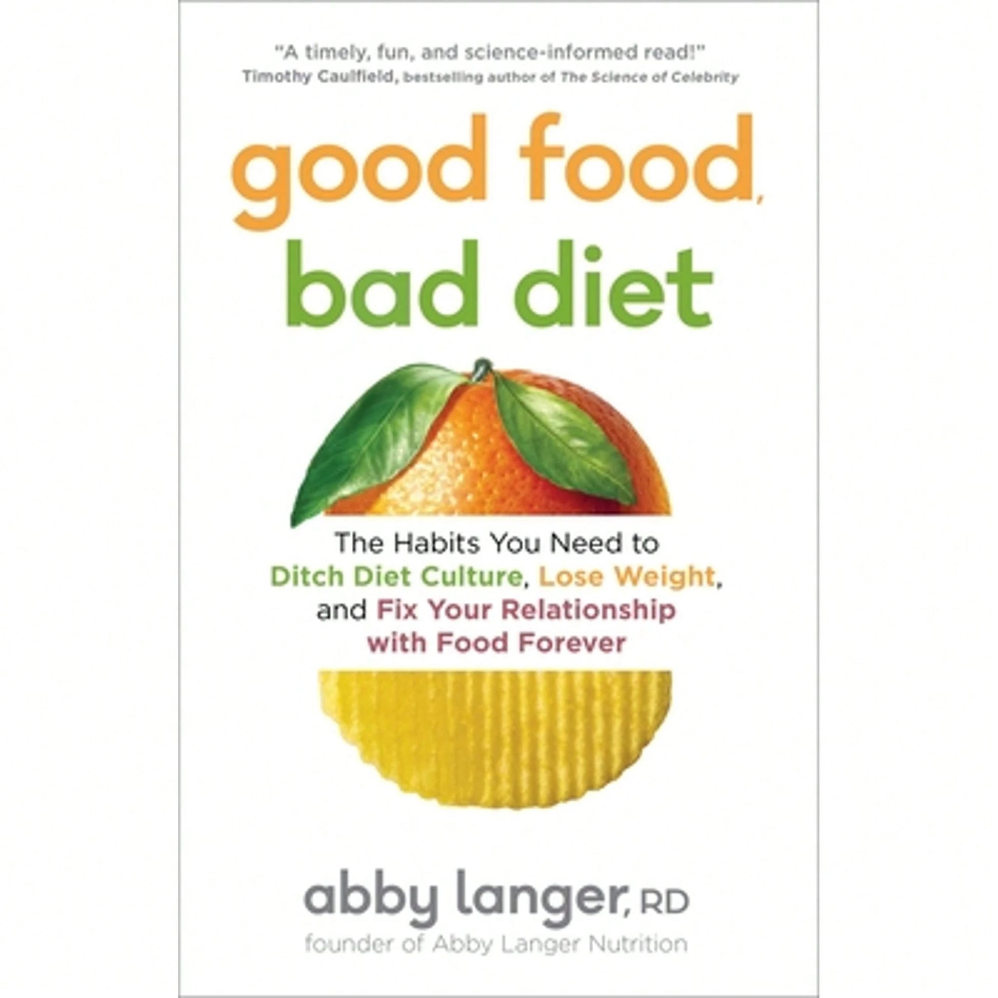 Pre-Owned Good Food, Bad Diet: The Habits You Need To Ditch Diet Culture, Lose Weight, And Fix Your (Paperback) By Abby Langer