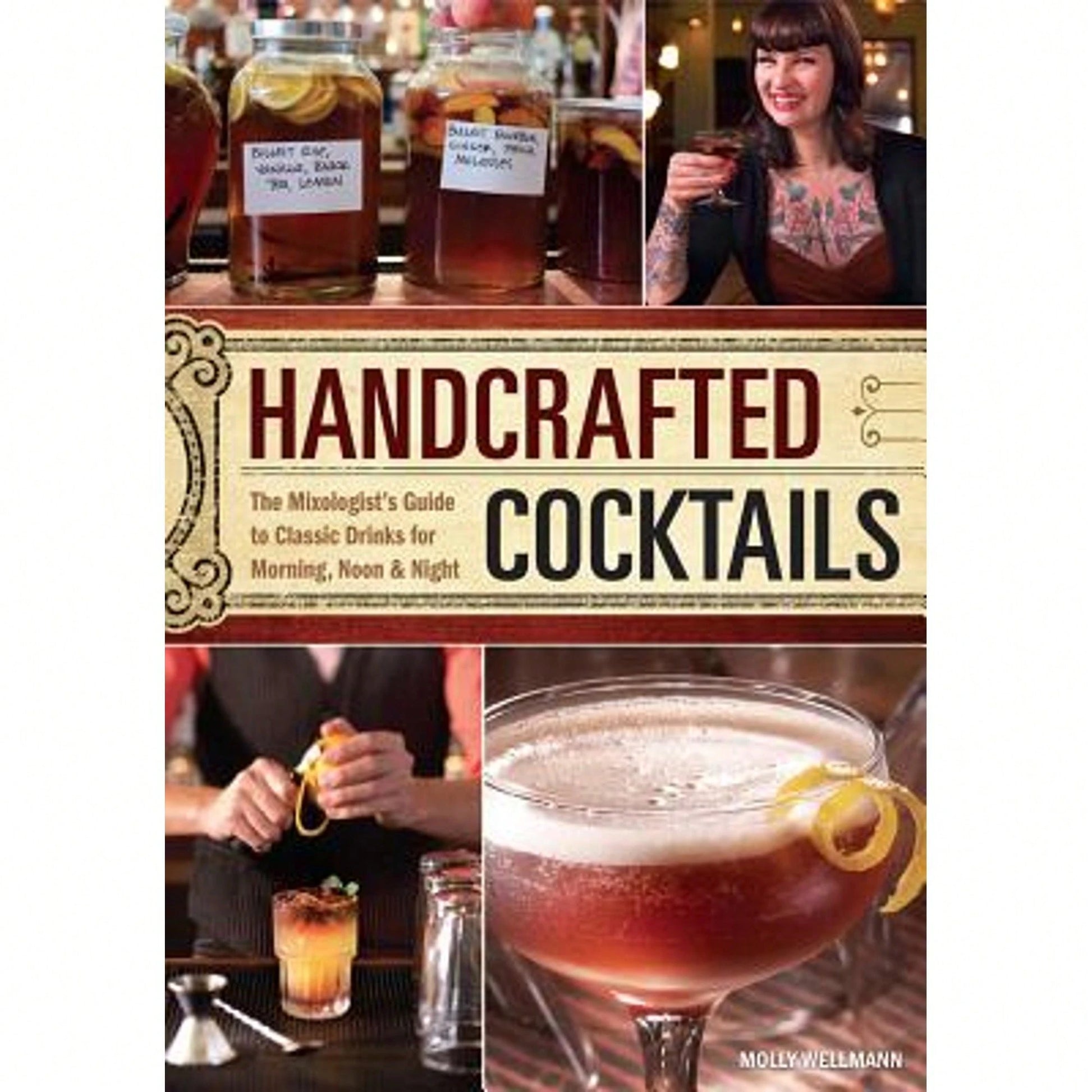 Pre-Owned Handcrafted Cocktails: The Mixologist's Guide To Classic Drinks For Morning, Noon & Night (Hardcover) By Molly Wellmann