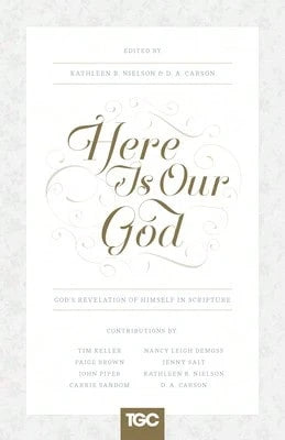 Pre-Owned Here Is Our God: God's Revelation Of Himself In Scripture (Paperback) By Kathleen Nielson, D A Carson, Nancy DeMoss Wolgemuth