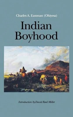 Pre-Owned Indian Boyhood (Paperback) By Charles A Eastman, David Reed Miller