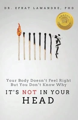 Pre-Owned It's NOT In Your Head: Your Body Doesn't Feel Right But You Don't Know Why (Paperback) By Dr. Efrat Lamandre, Linda Hinkle