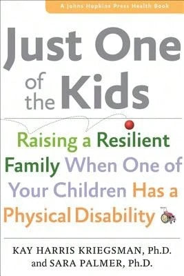Pre-Owned Just One Of The Kids: Raising A Resilient Family When You Have A Child With Physical (Paperback) By Dr. Kay Harris Kriegsman, Sara Palmer