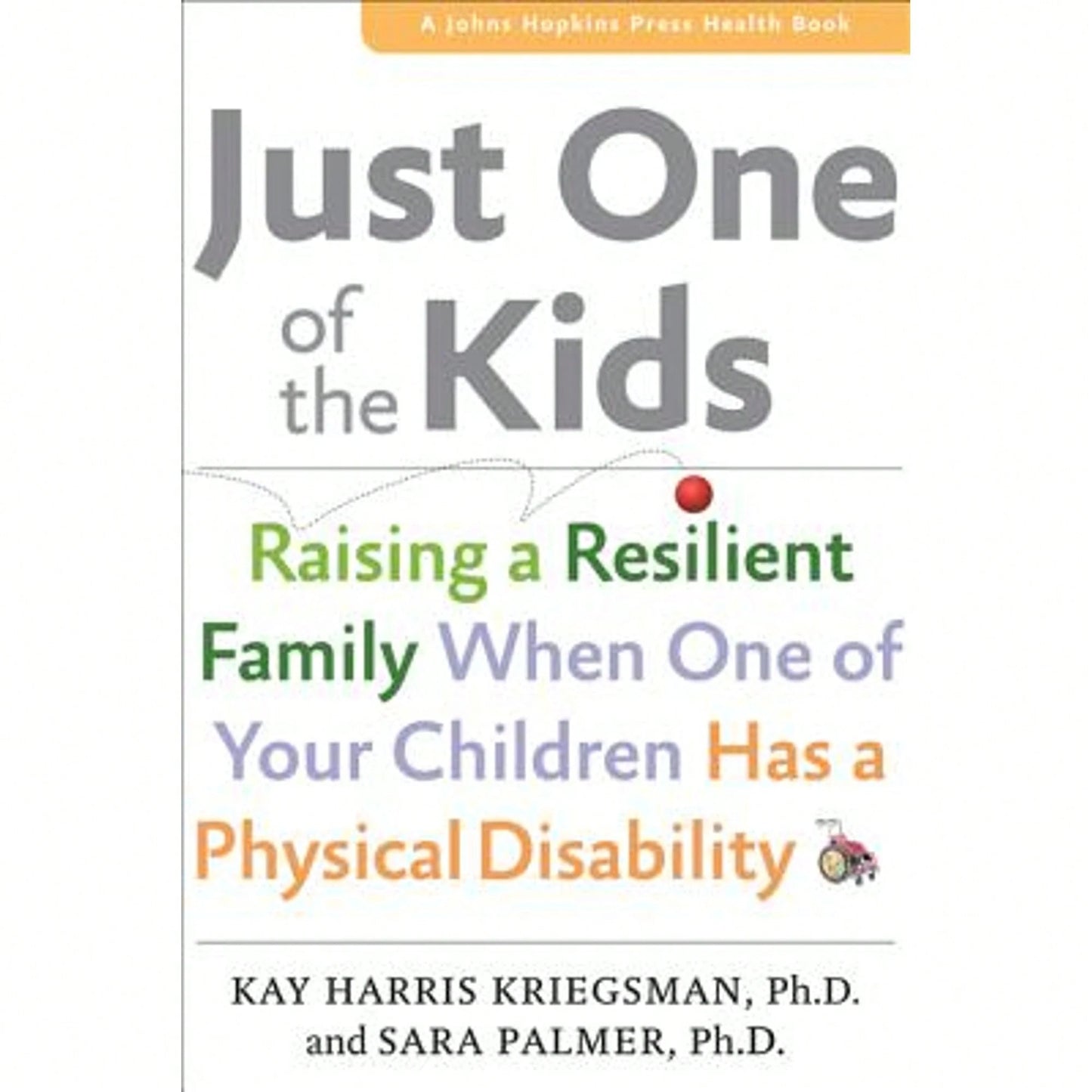 Pre-Owned Just One Of The Kids: Raising A Resilient Family When You Have A Child With Physical (Paperback) By Dr. Kay Harris Kriegsman, Sara Palmer