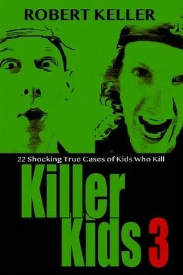 Pre-Owned Killer Kids Volume 3: 22 Shocking True Crime Cases Of Kids Who Kill (Paperback) By Robert Keller