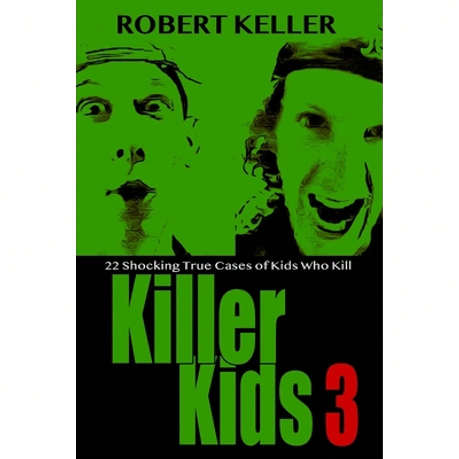 Pre-Owned Killer Kids Volume 3: 22 Shocking True Crime Cases Of Kids Who Kill (Paperback) By Robert Keller