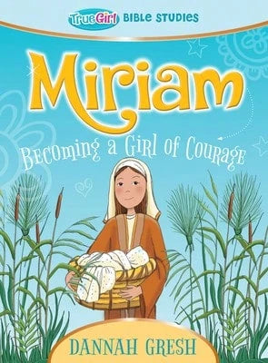 Pre-Owned Miriam: Becoming A Girl Of Courage-- True Girl Bible Study (Paperback) By Dannah Gresh