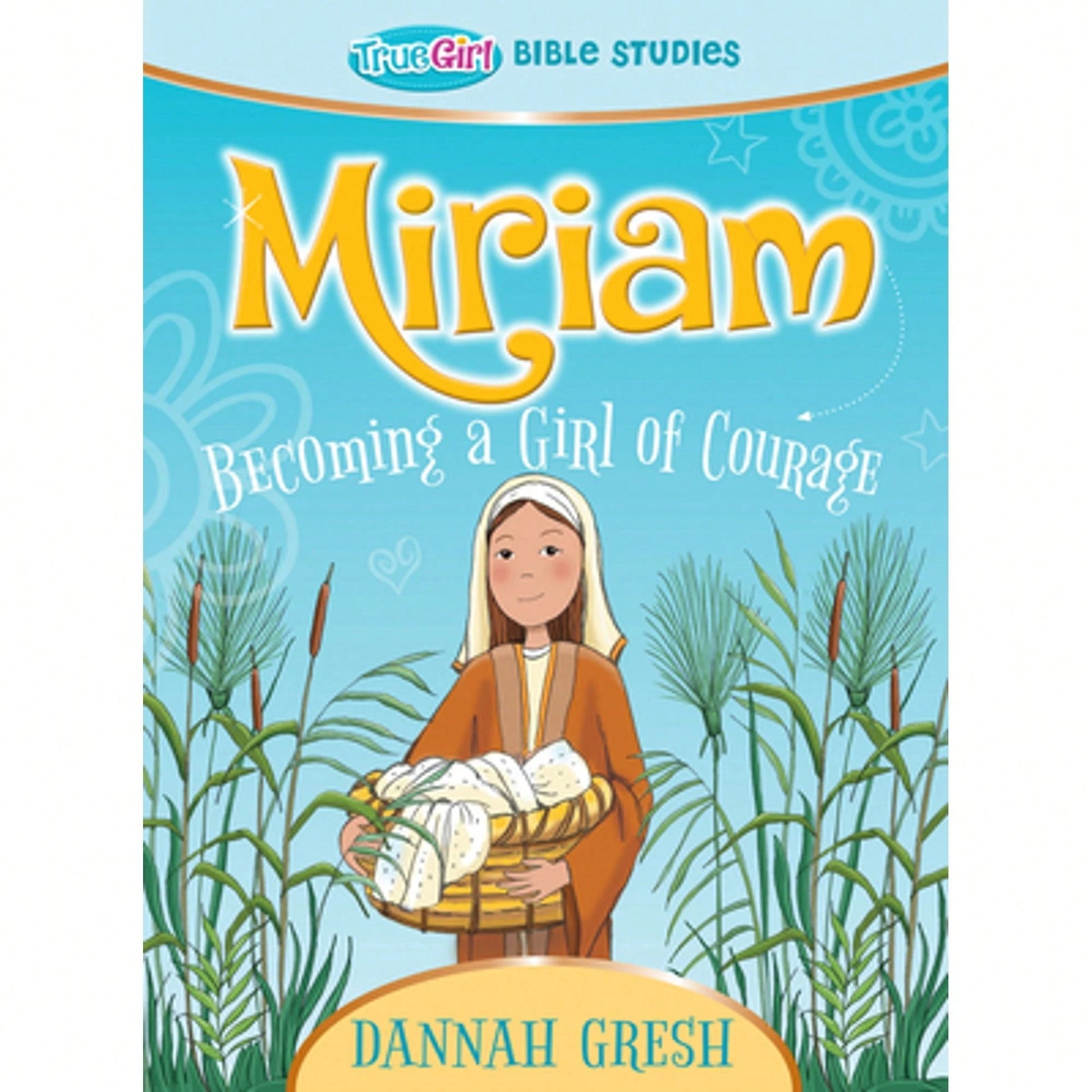 Pre-Owned Miriam: Becoming A Girl Of Courage-- True Girl Bible Study (Paperback) By Dannah Gresh