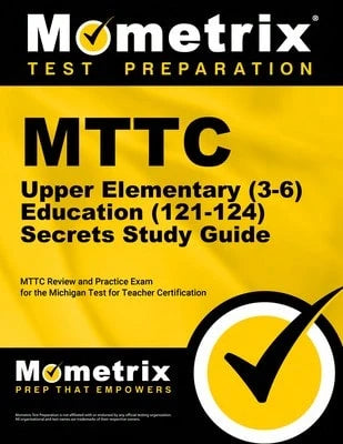 Pre-Owned MTTC Upper Elementary (3-6) Education (121-124) Secrets Study Guide: MTTC Review And (Paperback) By Mometrix (Editor)