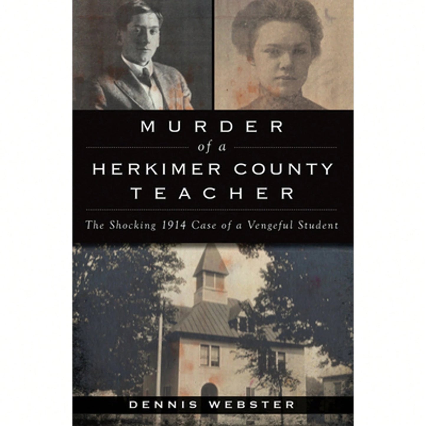 Pre-Owned Murder Of A Herkimer County Teacher: The Shocking 1914 Case Of A Vengeful Student (Paperback) By Dennis Webster
