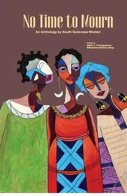 Pre-Owned No Time To Mourn: An Anthology By South Sudanese Women (Paperback) By Hilda J Twongyeirwe, Elizabeth Ashamu Deng