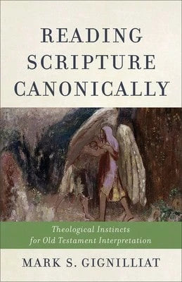 Pre-Owned Reading Scripture Canonically: Theological Instincts For Old Testament Interpretation (Paperback) By Mark S Gignilliat