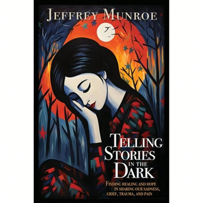 Pre-Owned Telling Stories In The Dark: Finding Healing And Hope In Sharing Our Sadness, Grief, (Paperback) By Jeffrey Munroe, Sarah Arthur