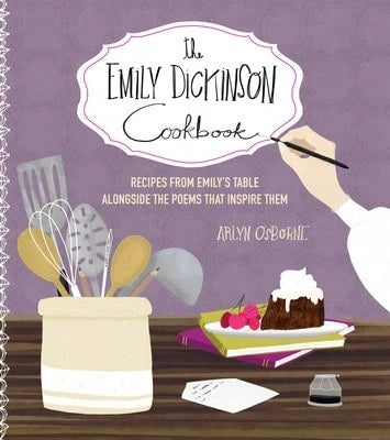 Pre-Owned The Emily Dickinson Cookbook: Recipes From Emily's Table Alongside The Poems That Inspire (Hardcover) By Arlyn Osborne