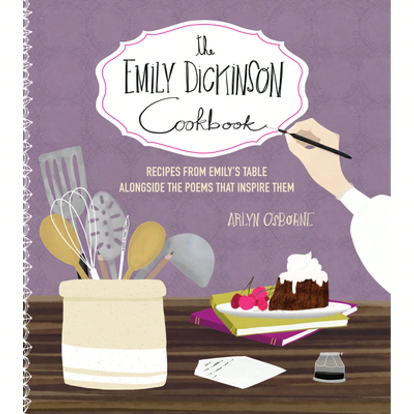 Pre-Owned The Emily Dickinson Cookbook: Recipes From Emily's Table Alongside The Poems That Inspire (Hardcover) By Arlyn Osborne