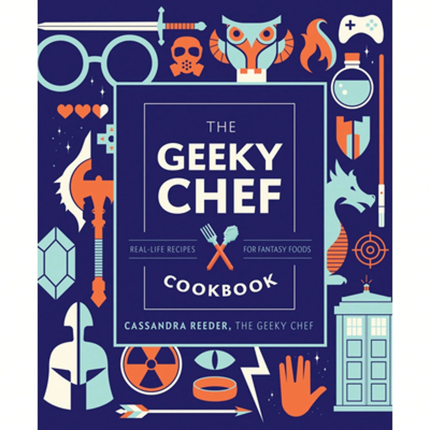 Pre-Owned The Geeky Chef Cookbook: Real-Life Recipes For Fantasy Foods (Hardcover) By Cassandra Reeder