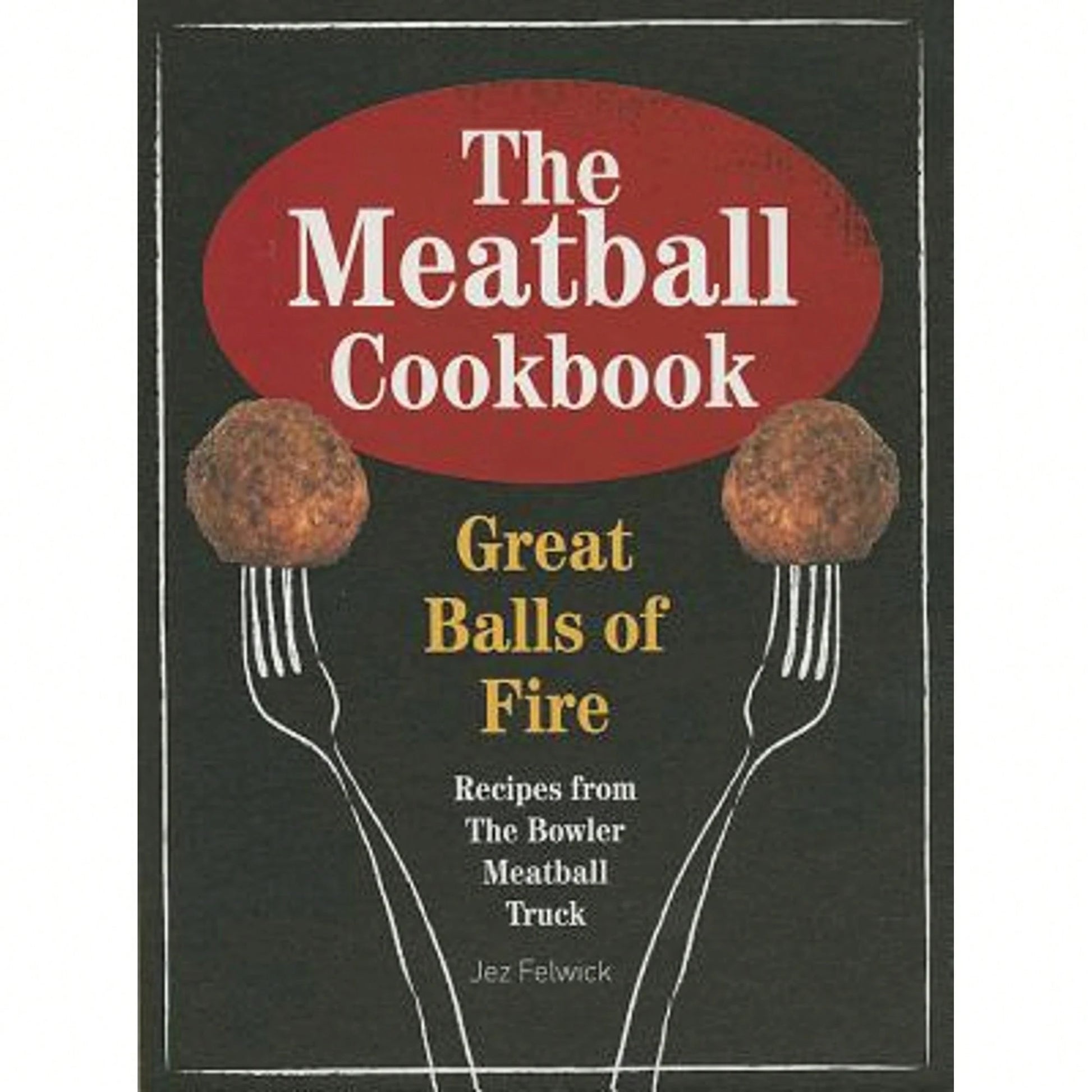 Pre-Owned The Meatball Cookbook (Hardcover) By Jez Felwick