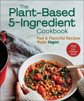 Pre-Owned The Plant-Based 5-Ingredient Cookbook: Fast & Flavorful Recipes Made Vegan (Paperback) By Kylie Perrotti