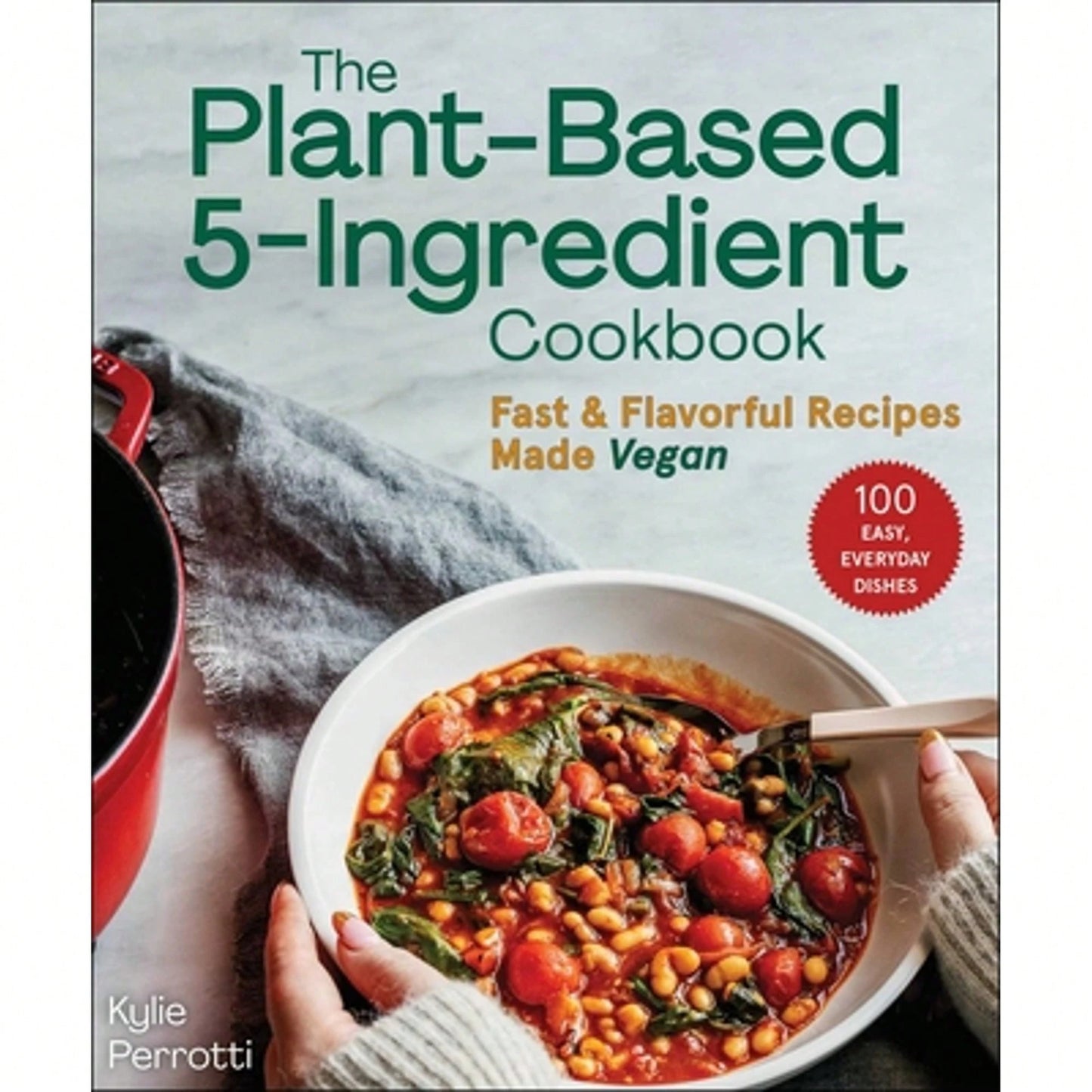 Pre-Owned The Plant-Based 5-Ingredient Cookbook: Fast & Flavorful Recipes Made Vegan (Paperback) By Kylie Perrotti