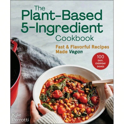Pre-Owned The Plant-Based 5-Ingredient Cookbook: Fast & Flavorful Recipes Made Vegan (Paperback) By Kylie Perrotti