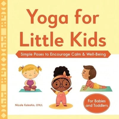 Pre-Owned Yoga For Little Kids: Simple Poses To Encourage Calm & Well-Being (Paperback) By Nicole Koleshis