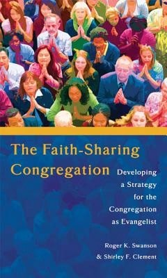 The Faith-Sharing Congregation: Developing A Strategy For The Congregation As Evangelist (Paperback) By Dr. Roger K Swanson, Shirley F Clement