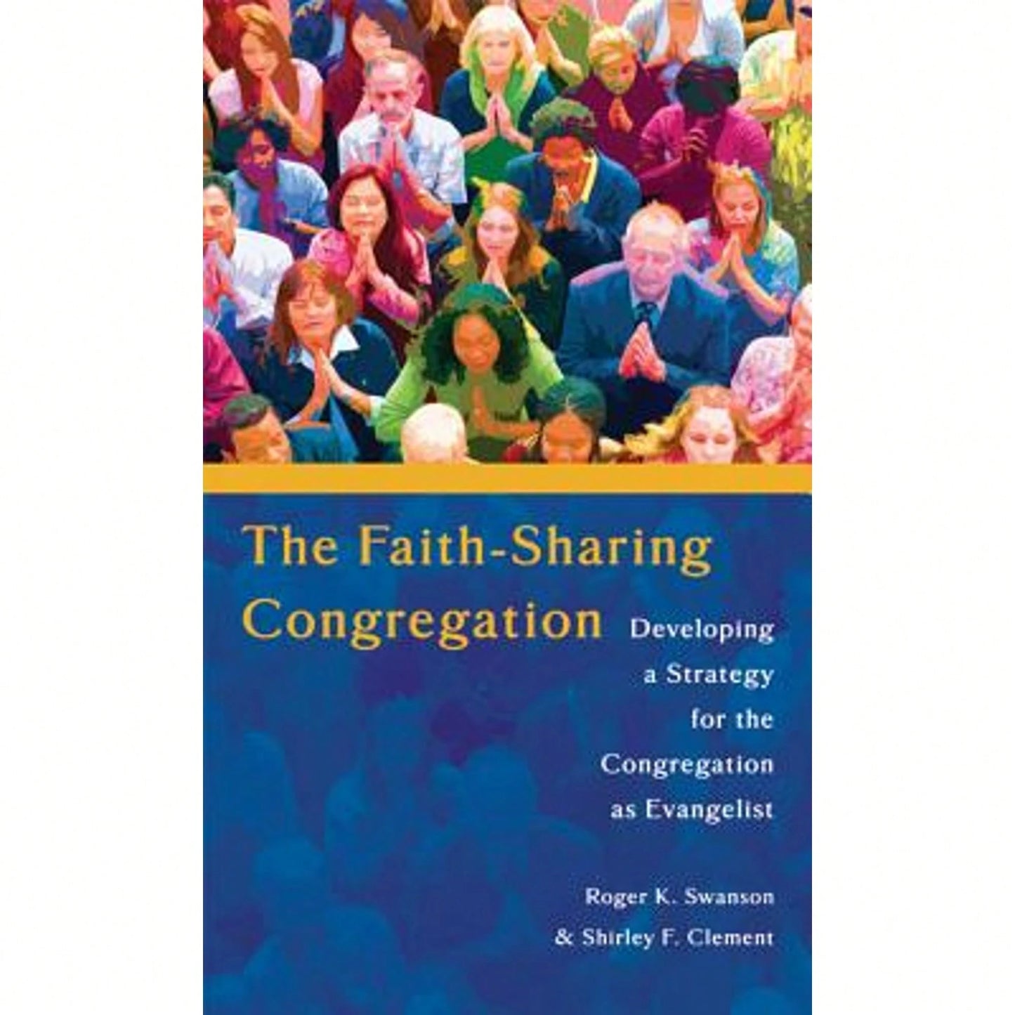 The Faith-Sharing Congregation: Developing A Strategy For The Congregation As Evangelist (Paperback) By Dr. Roger K Swanson, Shirley F Clement