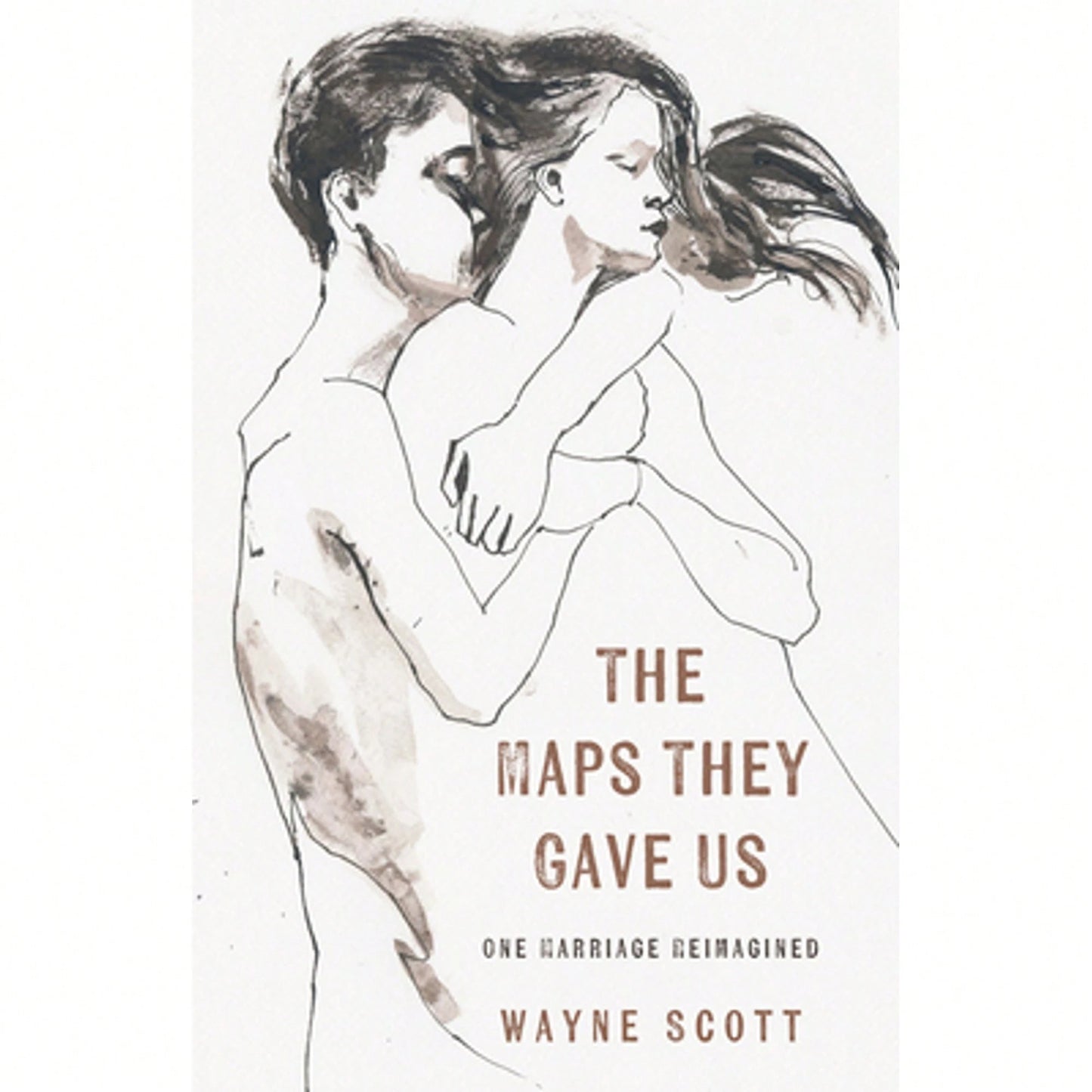 The Maps They Gave Us: One Marriage Reimagined (Paperback) By Wayne Scott