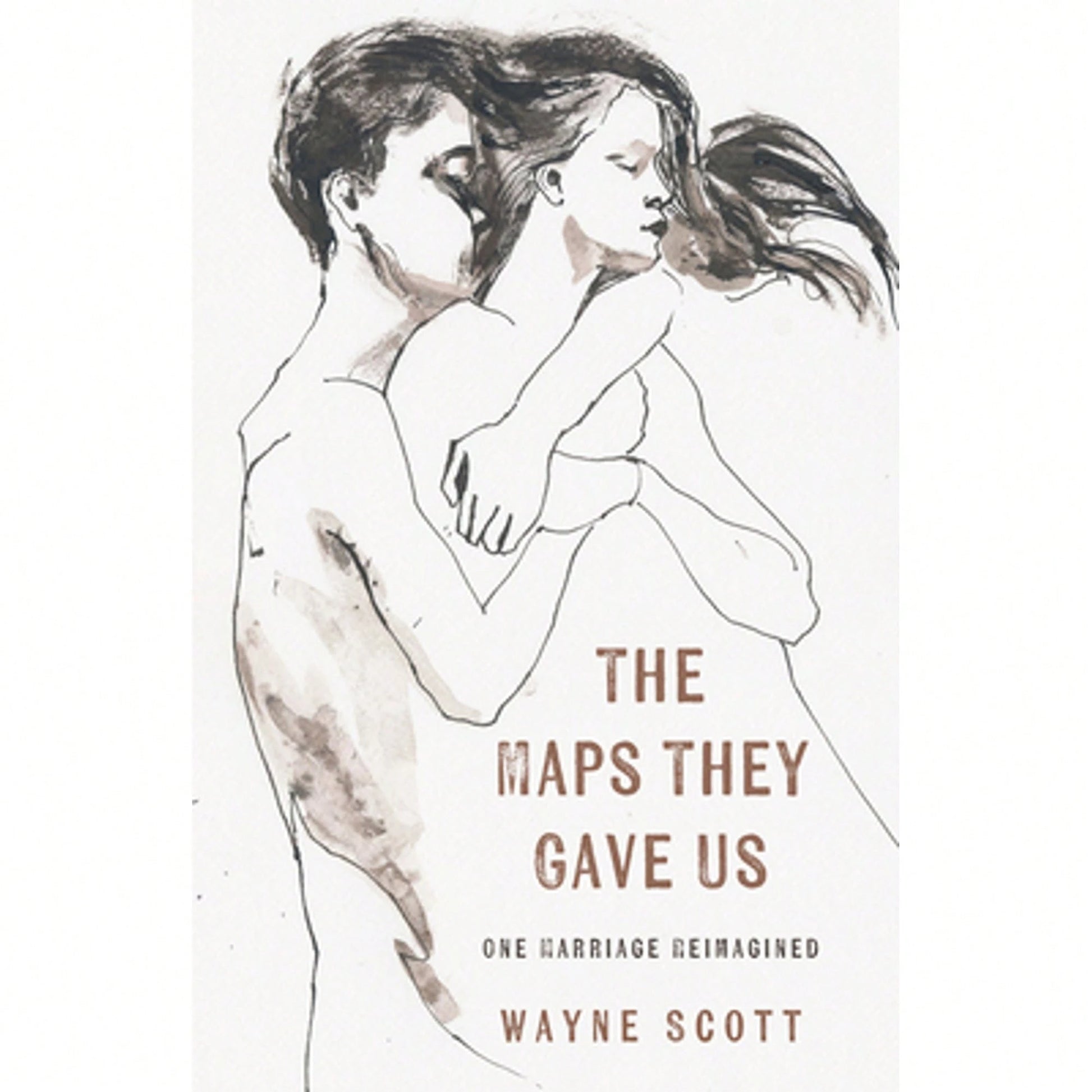 The Maps They Gave Us: One Marriage Reimagined (Paperback) By Wayne Scott