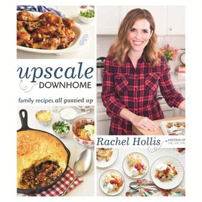 Upscale Downhome: Family Recipes, All Gussied Up (Paperback) By Rachel Hollis